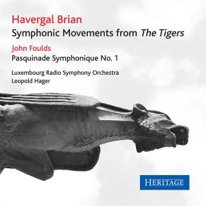 Havergal Brian: The Tigers John Foulds: Pasquinade Symphonique No. 1