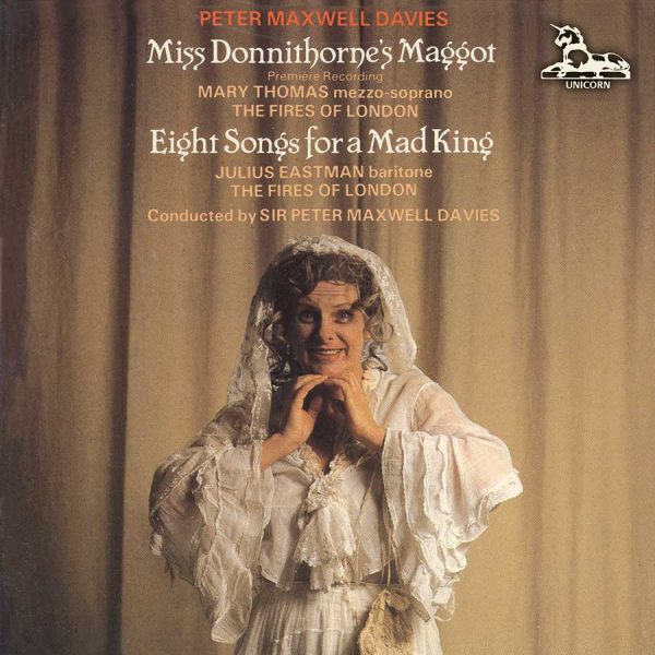 Peter Maxwell Davies: ‘Miss Donnithorne’s Maggot’ and ‘Eight Songs for a Mad King’